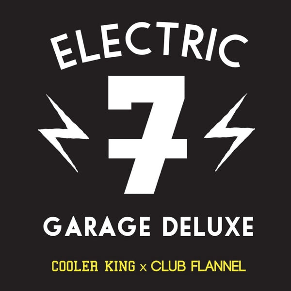 Electric “7” Garage Deluxe - Cooler King x Club Flannel